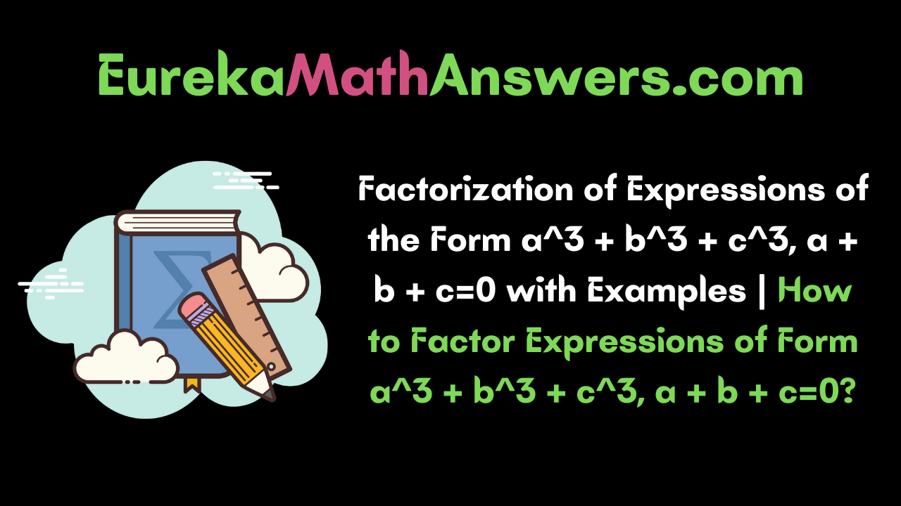 Factorisation of Expressions of the Form a^3 + b^3 + c^3